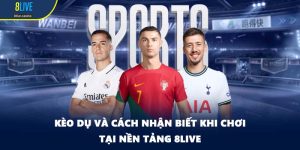 Kèo Dụ Và Cách Nhận Biết Khi Chơi Tại Nền Tảng 8LIVE