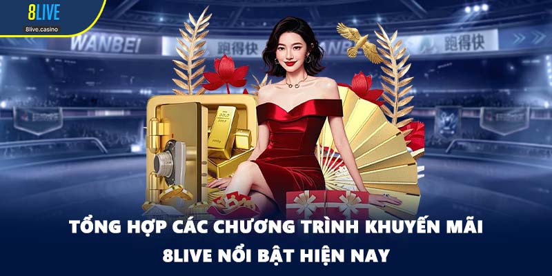Tổng hợp các chương trình khuyến mãi 8LIVE nổi bật hiện nay
